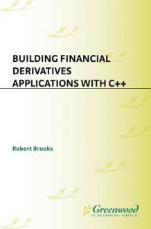 Building Financial Derivatives Applications with C++ - Robert Brooks