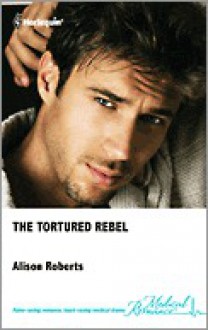 Tortured Rebel - Alison Roberts