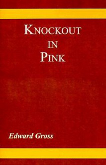 Knockout in Pink - Edward Gross