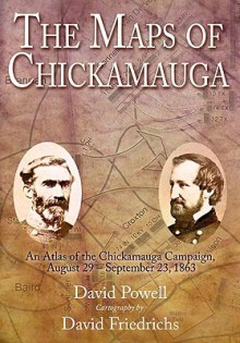 The Maps of Chickamauga: An Atlas of the Chickamauga Campaign, Including the Tullahoma Operations, June 22 - September 23, 1863 - David Powell