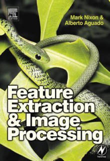 Feature Extraction and Image Processing - Mark Nixon, Alberto S Aguado