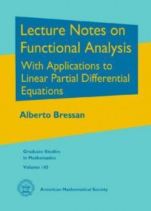 Lecture Notes on Functional Analysis with Applications to Linear Partial Differential Equations - Alberto Bressan