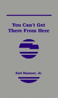 You Can't Get There from Here - Earl Hamner Jr.