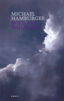 Wild and Wounded: Shorter Poems 2000-2003 - Michael Hamburger