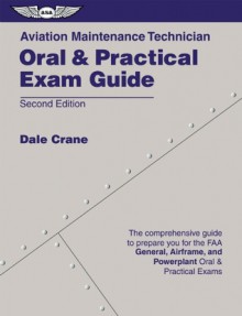 Aviation Maintenance Technician Oral & Practical Exam Guide - Dale Crane