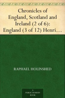 Chronicles of England, Scotland and Ireland (2 of 6): England (3 of 12) Henrie I. - Raphael Holinshed