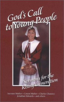 God's Call to Young People: A Call to the Rising Generation to Know and Serve God While They Are Still Young (Family Titles) - Cotton Mather, William Cooper