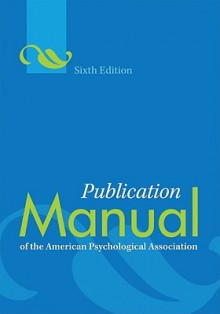 Publication Manual of the American Psychological Association, 6th Edition - American Psychological Association