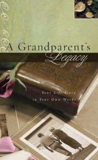 A Grandparent's Legacy: Your Life Story in Your Own Words - Thomas Nelson Publishers