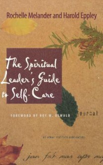 The Spiritual Leader's Guide to Self-Care - Rochelle Melander, Harold Eppley