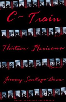 C-Train and Thirteen Mexicans - Jimmy Santiago Baca