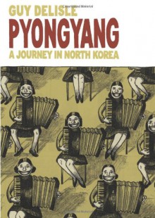 Pyongyang: A Journey in North Korea - Guy Delisle