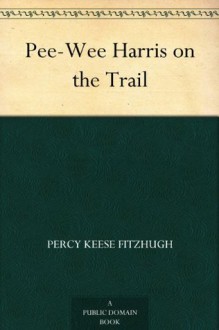 Pee-Wee Harris on the Trail - Percy Keese Fitzhugh