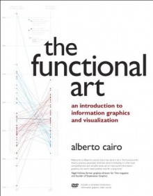 The Functional Art: An introduction to information graphics and visualization (Voices That Matter) - Alberto Cairo