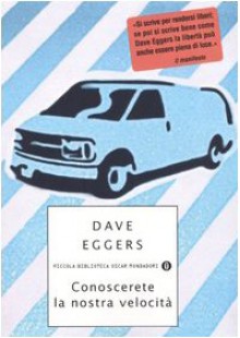 Conoscerete la nostra velocità - Dave Eggers, Giuseppe Strazzeri