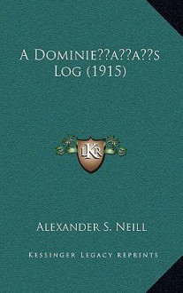 A Dominie's Log - Alexander Sutherland Neill