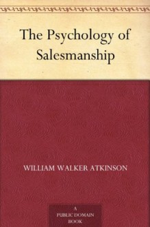 The Psychology of Salesmanship - William Walker Atkinson