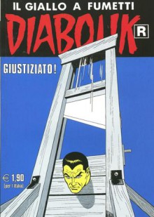 Diabolik R n. 558: Giustiziato! - Angela Giussani, Luciana Giussani, Sergio Zaniboni, Franco Paludetti, Brenno Fiumali