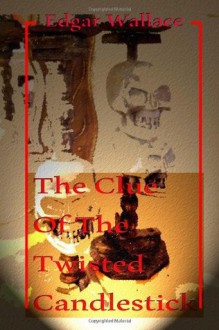 The Clue Of The Twisted Candlestick - Edgar Wallace