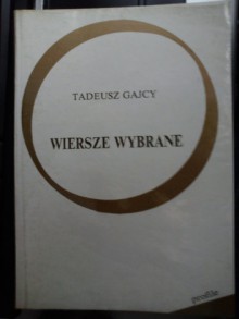 Wiersze Wybrane - Tadeusz Gajcy