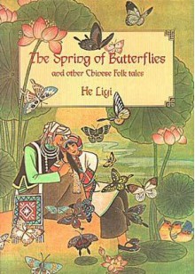 The Spring Of Butterflies And Other Folktales Of China's Minority Peoples - Liyi He, Neil Philip, Li Zhao, Pan Aiqing