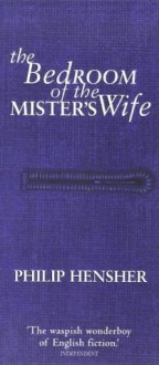 The Bedroom of the Mister's Wife - Philip Hensher