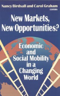 New Markets, New Opportunities?: Economic and Social Mobility in a Changing World - Nancy Birdsall, Carol Graham, Carnegie Endowment for International Peace