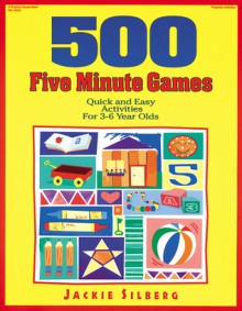 500 Five Minute Games: Quick and Easy Activities for 3-6 Year Olds - Jackie Silberg, Rebecca Jones