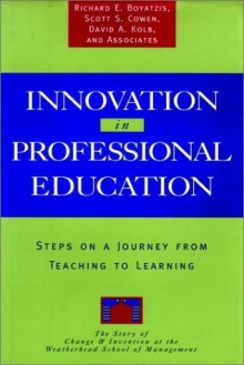 Innovation in Professional Education: Steps on a Journey from Teaching to Learning - Richard E. Boyatzis, David A. Kolb, Scott S. Cowen