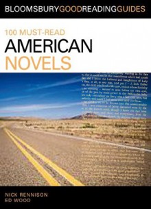 100 Must-Read American Novels: Discover your next great read... (Bloomsbury Good Reading Guides) - Nick Rennison, Ed Wood