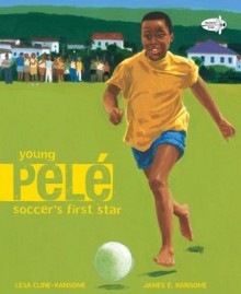 Young Pele: Soccer's First Star - Lesa Cline-Ransome, James Ransome