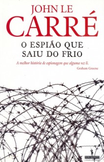 O Espião Que Saiu do Frio - J. Teixeira de Aguilar, John le Carré