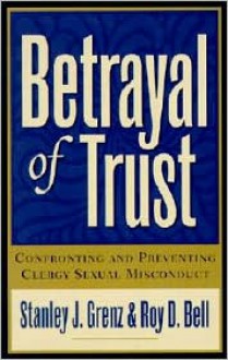 Betrayal of Trust: Confronting and Preventing Clergy Sexual Misconduct - Stanley J. Grenz