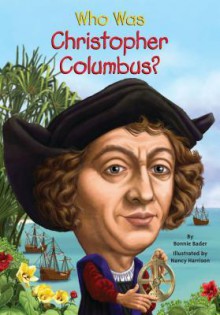 Who Was Christopher Columbus? - Bonnie Bader,Nancy Harrison