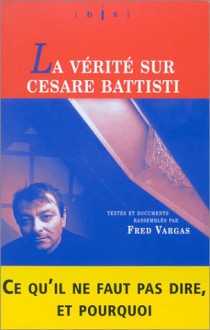 La Vérité sur Cesare Battisti - Fred Vargas