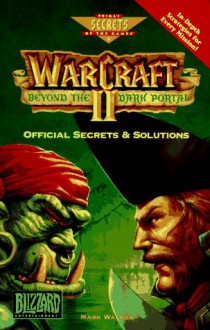 WarCraft II: Beyond the Dark Portal: Official Secrets and Solutions (Secrets of the Games Series.) - Mark Walker