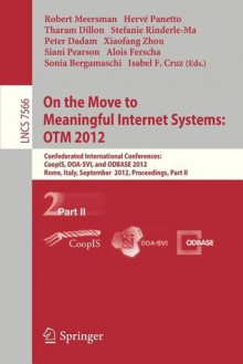 On the Move to Meaningful Internet Systems: Otm 2012: Confederated International Conferences: Coopis, DOA-Svi, and Odbase 2012, Rome, Italy, September 10-14, 2012. Proceedings, Part II - Robert Meersman, Herve Panetto, Tharam Dillon