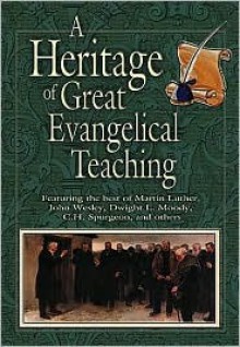 Heritage of Great Evangelical Teaching: The Best of Classic Theological and Devotional Writings from Some of History's Greatest Evangelical Leaders - Thomas Nelson Publishers