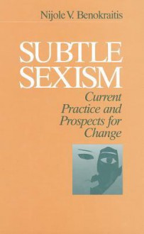 Subtle Sexism: Current Practice And Prospects For Change - Nijole V. Benokraitis