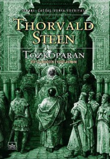 Tozkoparan: Bir Selahaddin Eyyubi Romanı - Thorvald Steen, Deniz Canefe