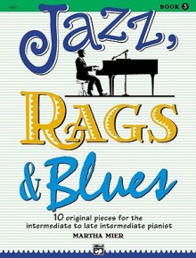 Jazz, Rags & Blues, Bk 3: 10 Original Pieces for the Intermediate to Late Intermediate Pianist - Alfred Publishing Company Inc.