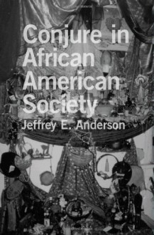 Conjure in African American Society - Jeffrey E. Anderson