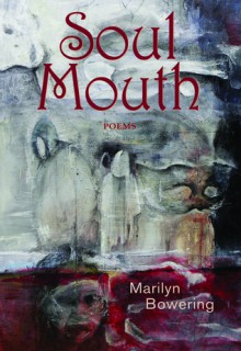 Soul Mouth: Poems - Marilyn Bowering