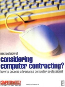 Considering Computer Contracting? (Computer Weekly Professional) - Michael Powell