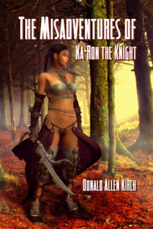 The Misadventures of Ka-Ron the Knight (Book One of "The Nown World Chronicles.") - Donald Allen Kirch