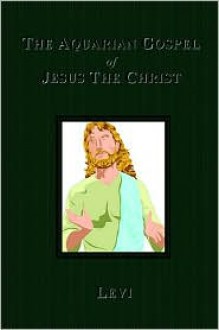 The Aquarian Gospel Of Jesus The Christ - Levi Dowling