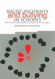 Racist Incidents and Bullying in Schools: How to Prevent Them and How to Respond When They Happen - Robin Richardson, Berenice Miles