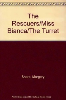 The Rescuers ;Miss Bianca ; The Turret - Margery Sharp