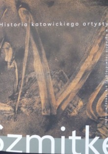 Piotr Szmitke. Historia katowickiego artysty - Piotr Schmidtke, Aleksandra Niesyto