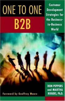 One to One B2B: Customer Development Strategies for the Business-to-Business World - Don Peppers, Martha Rogers